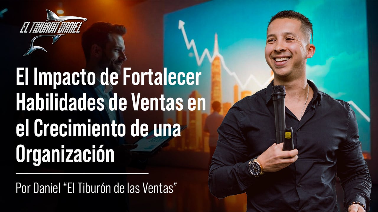 El Impacto de Fortalecer Habilidades de Ventas en el Crecimiento de una Organización